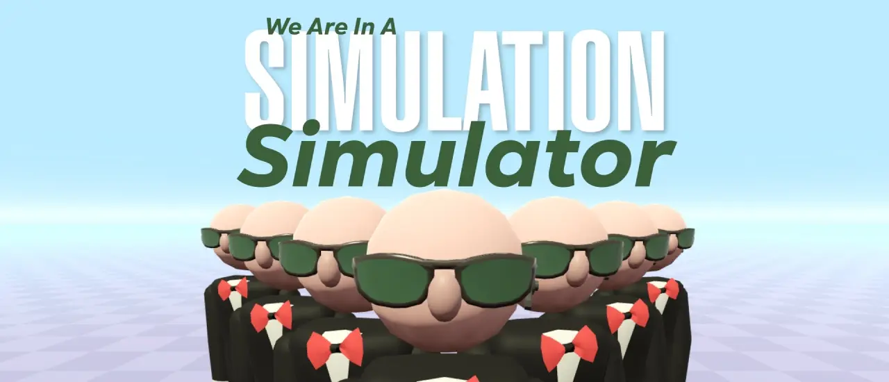We Are In A Simulation Simulator